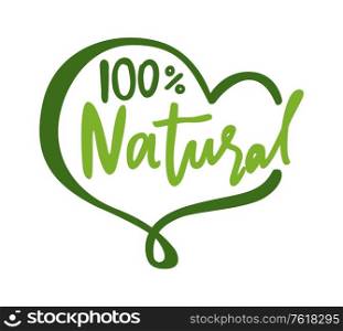 100 percent natural lettering and heart shape frame isolated logo design. Vector love to organic food, ecology clean products and dieting nutrition simple logotype. 100 Percent Natural Lettering Heart Shape Frame