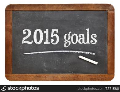 2015 goals on a vintage slate blackboard - New Year plans or resolutions concept
