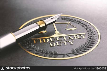3D illustration of a fountain pen and a golden stamp where it is written the text fiduciary duty. Legal responsibilities concept.. Fiduciary Duty, Legal Responsibilities