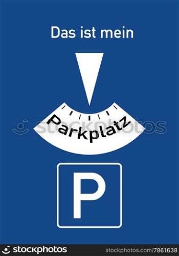 A parking disc with the german words for This is my parking lot, symbolizes parking problems