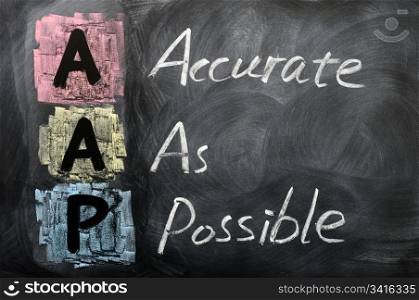 Acronym of AAP for Accurate as Possible written in chalk on a blackboard