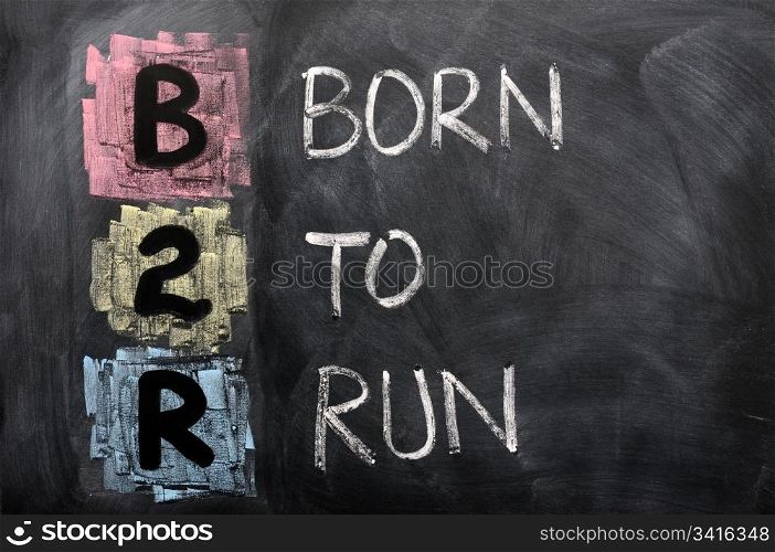 Acronym of B2R - Born to Run written on a blackboard