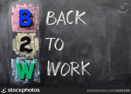 Acronym of B2W - Back to Work written on a blackboard