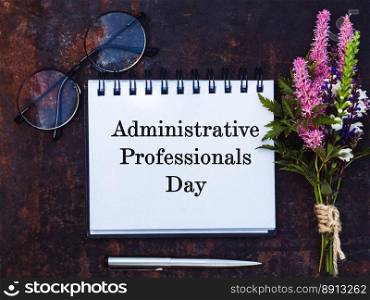 Administrative Professionals Day. Greeting Card. Close-up, view from above. Concept of preparation for a professional holidays. Congratulations for loved ones, relatives, friends and colleagues. Happy Administrative Professionals Day. Greeting Card. Close-up
