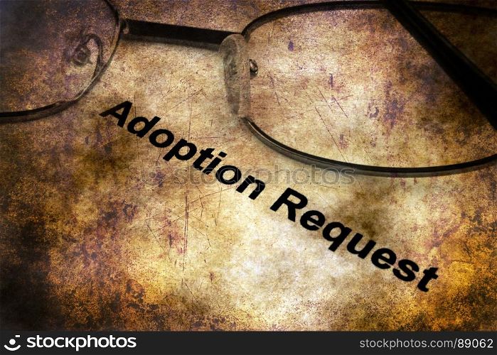 Adoption request grunge concept