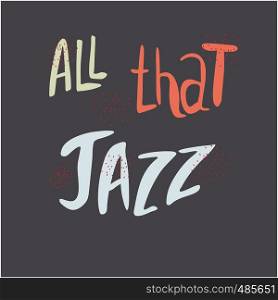 All that jazz hand drawn vector lettering. Phrase isolated on black background. Colourful lettering. Poster, banner, t-shirt design.. All that jazz