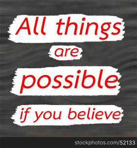 All things are possible if you believe.Creative Inspiring Motivation Quote Concept Red Word On Gray- Black wood Background.