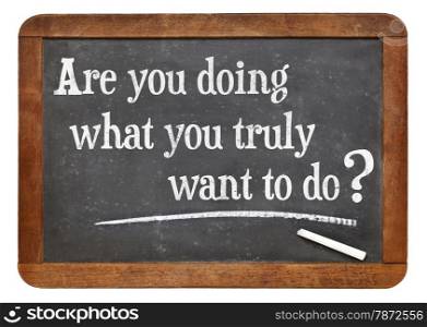 Are you doing what you truly want to do? A question on a vintage slate blackboard
