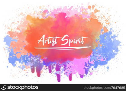 Artist spirit, positive inspirational calligraphy over a colorful abstract watercolor splash. Artistic text art illustration, cute magical lettering. Good vibes, trendy hipster design for printing.