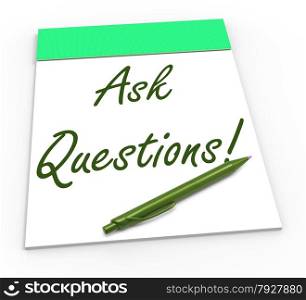 Ask Questions! Notebook Meaning Solving Requests Helping Or Customer Support