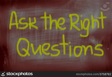 Ask The Right Questions Concept