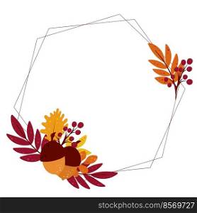 Autumn frame decorated with foliage, acorns and berries. Empty form for postcard, invitation, congratulations and design. Falling leafy twigs decorate rim vector illustration. Autumn frame decorated with foliage acorns and berries
