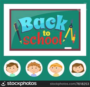 Back to school letters on green chalkboard, education cover decorated by stickers of pupils, smiling kids, pen and dividers, office equipment vector. Chalkboard and Bright Letters Back to School Vector