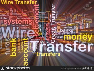 Background concept wordcloud illustration of wire transfer glowing light. Wire transfer background concept glowing