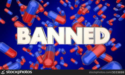 Banned Prescription Medication Pills Outlawed Drugs 3d Illustration
