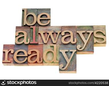 Be always ready - isolated phrase in vintage letterpress wood type