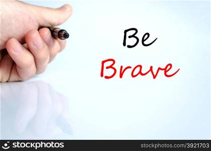 Be brave text concept isolated over white background