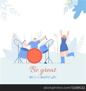 Be Great Have Happy Life Motivating Text and Cartoon Satisfied Dancing Woman Playing Drum Man Outdoors Flat Music Card Vector Floral Style Illustration Improve Yourself Concept Banner Template. Be Great People Motivating Text Flat Music Card
