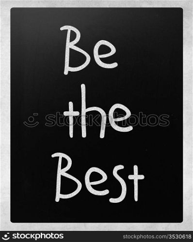 ""Be the best" handwritten with white chalk on a blackboard."