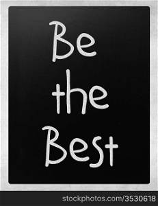 ""Be the best" handwritten with white chalk on a blackboard."