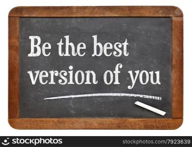 Be the best version of you - motivational words on a vintage slate blackboard