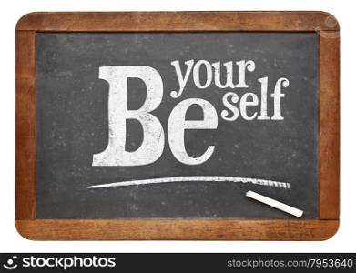 Be yourself sign - motto or resolution on a vintage slate blackboard