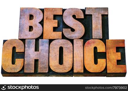 best choice - isolated words in vintage letterpress wood type blocks stained by color inks