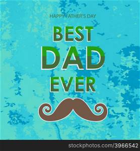 Best Dad Poster on Green Grunge Background. Happy Fathers Day Design. Best Dad Poster. Happy Fathers Day Design