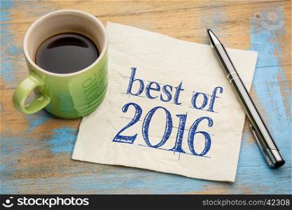best of 2016 sign - handwriting on a napkin with a cup of coffee