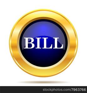 Bill icon. Internet button on white background.