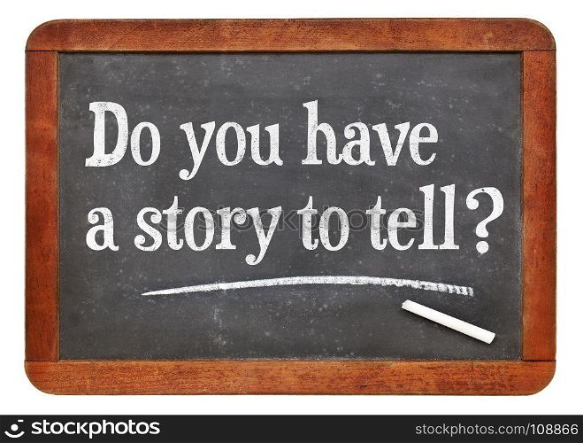 blackboard. Do you have a story to tell? White chalk text on a vintage slate blackboard
