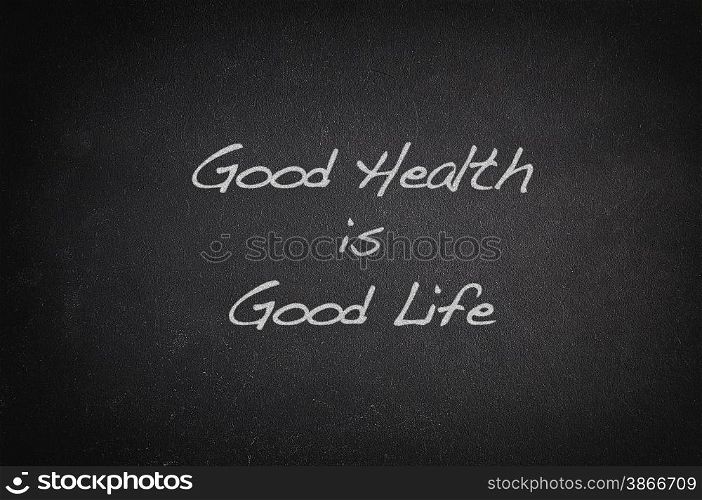 Blackboard with phrase, Good Health is Good Life.