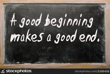 "Blackboard writings "A good beginning makes a good end""