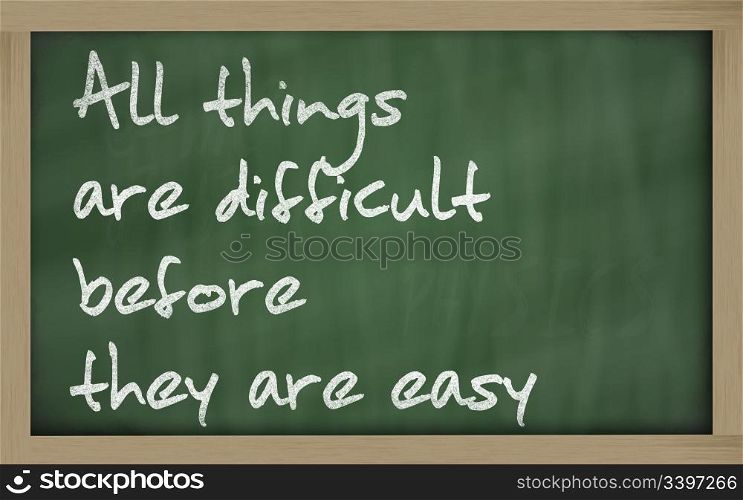 "Blackboard writings " All things are difficult before they are easy ""