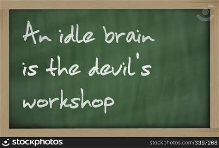 "Blackboard writings " An idle brain is the devil&rsquo;s workshop ""