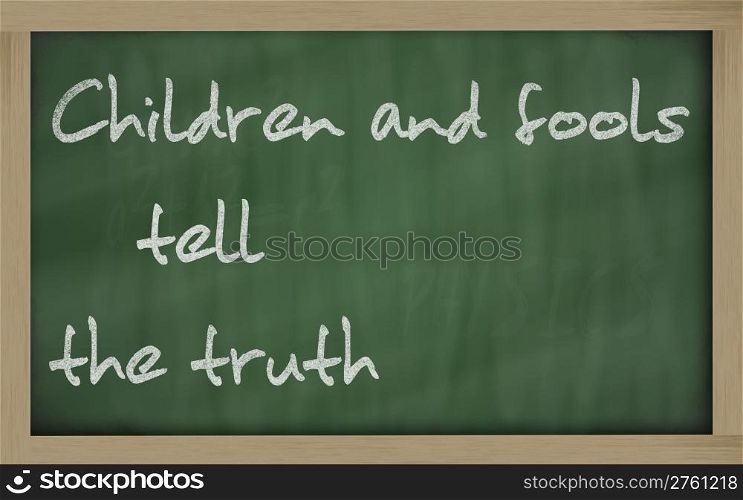 "Blackboard writings " Children and fools tell the truth ""