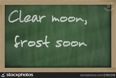 "Blackboard writings " Clear moon, frost soon ""