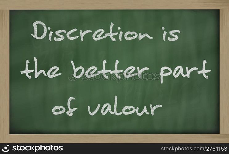 "Blackboard writings " Discretion is the better part of valour ""