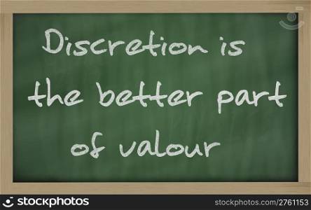 "Blackboard writings " Discretion is the better part of valour ""