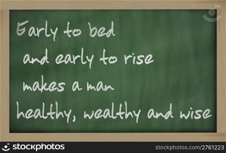 "Blackboard writings " Early to bed and early to rise makes a man healthy, wealthy and wise ""