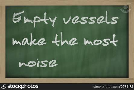"Blackboard writings " Empty vessels make the most noise ""