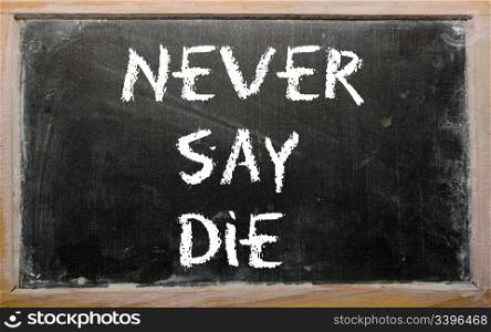 "Blackboard writings "Never say die""