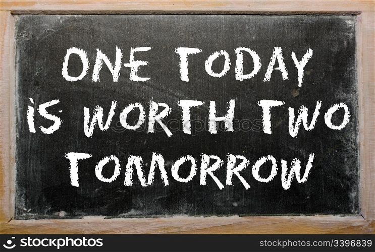 "Blackboard writings "One today is worth two tomorrow""
