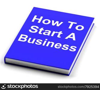 Book On How To Find Love. How To Start A Business Book Showing Begin Company Partnership
