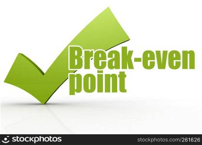 Break-even point word with green checkmark, 3D rendering