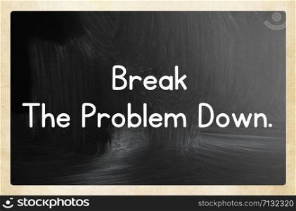 break the problem down.