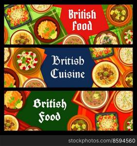British cuisine banners. Potato and anchovy salad, chicken cherry salad and Irish stew, fish with chips, kidney soup and Irish fish chowder, lamb with pearl barley, tomato salad with bacon lettuce. British cuisine restaurant meat meals banners