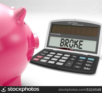 Broke Calculator Showing Financial Problem And Poverty