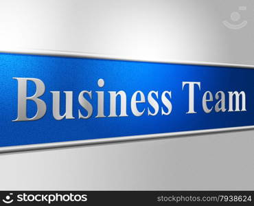 Business Team Indicating Teamwork Networking And Cooperation