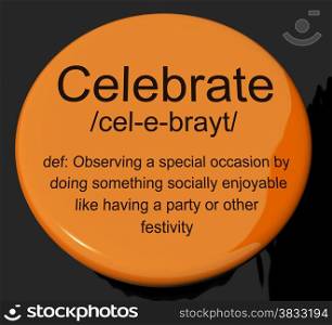Celebrate Definition Button Showing Party Festivity Or Event. Celebrate Definition Button Shows Party Festivity Or Event